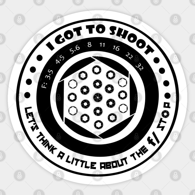 I got to shoot - Let's think a little about the f / stop Sticker by GR8DZINE